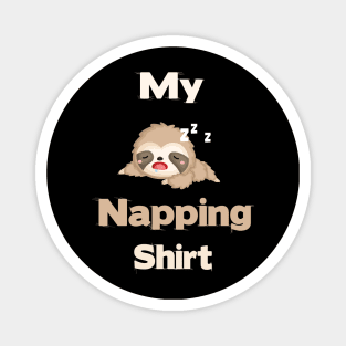 my napping shirt sloth shirt design Magnet